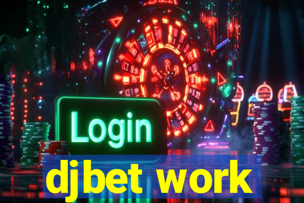 djbet work